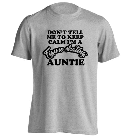Don't tell me to keep calm I'm a figure skating auntie adults unisexgrey Tshirt 2XL