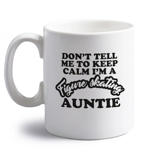 Don't tell me to keep calm I'm a figure skating auntie right handed white ceramic mug 