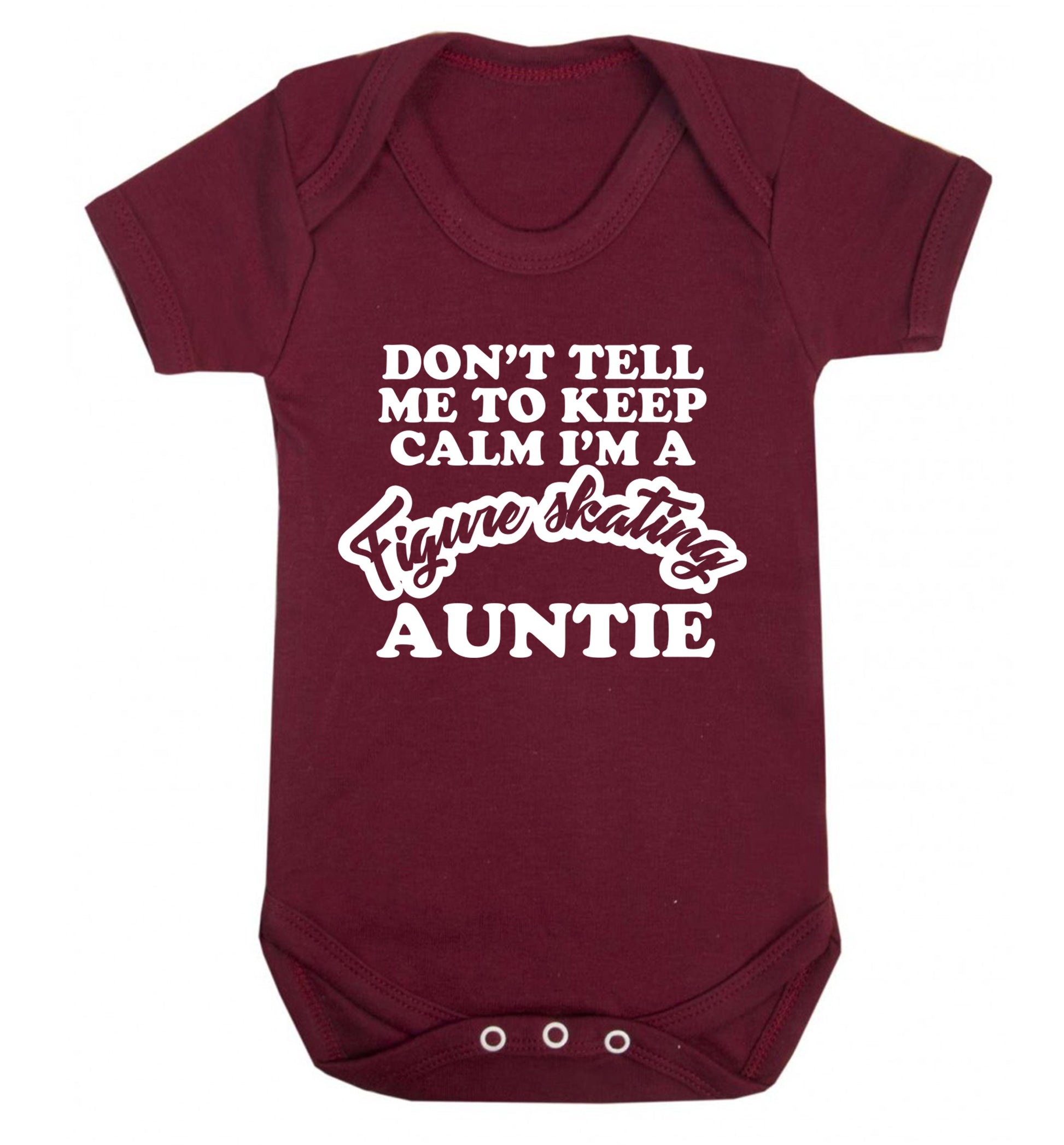 Don't tell me to keep calm I'm a figure skating auntie Baby Vest maroon 18-24 months