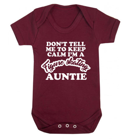 Don't tell me to keep calm I'm a figure skating auntie Baby Vest maroon 18-24 months