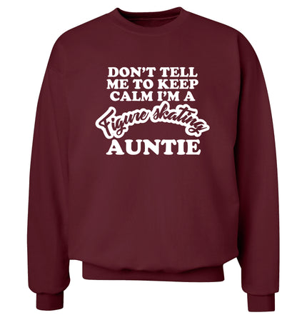 Don't tell me to keep calm I'm a figure skating auntie Adult's unisexmaroon Sweater 2XL