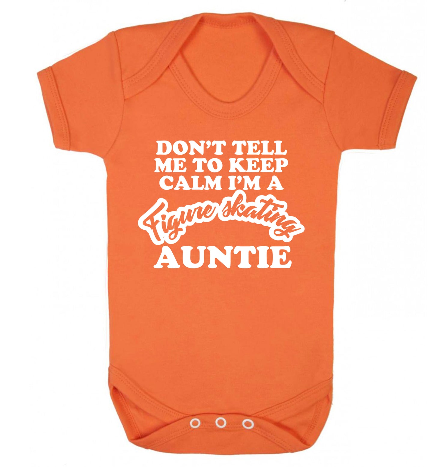 Don't tell me to keep calm I'm a figure skating auntie Baby Vest orange 18-24 months