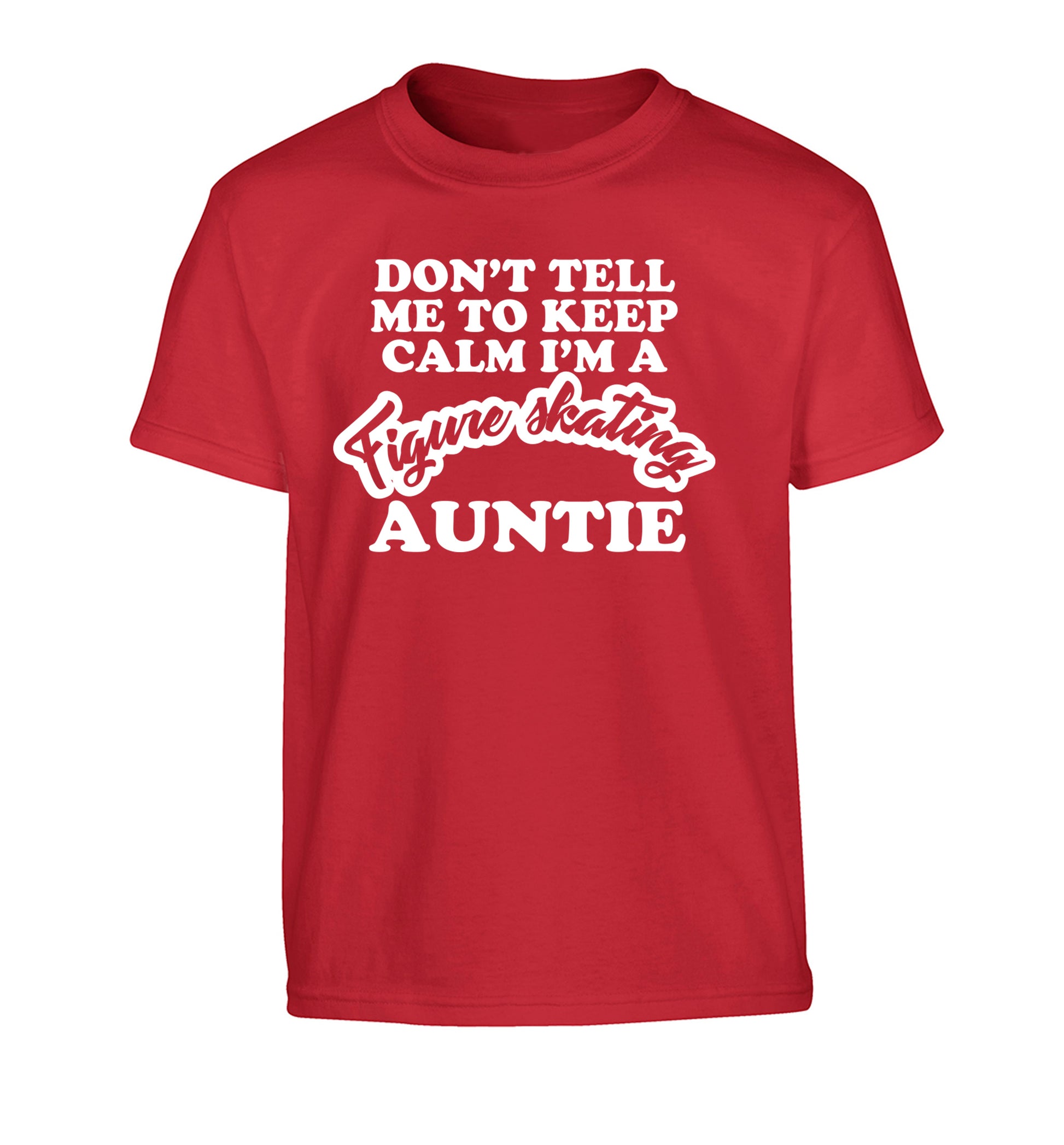 Don't tell me to keep calm I'm a figure skating auntie Children's red Tshirt 12-14 Years