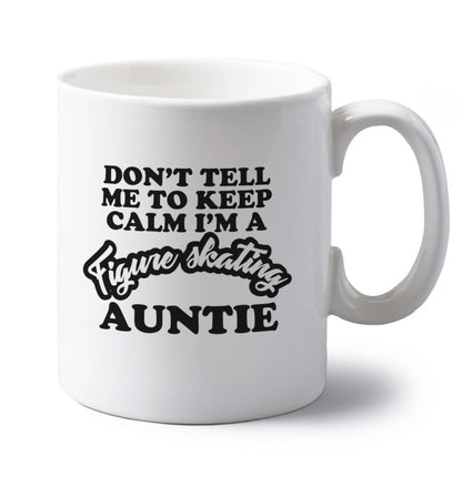 Don't tell me to keep calm I'm a figure skating auntie left handed white ceramic mug 