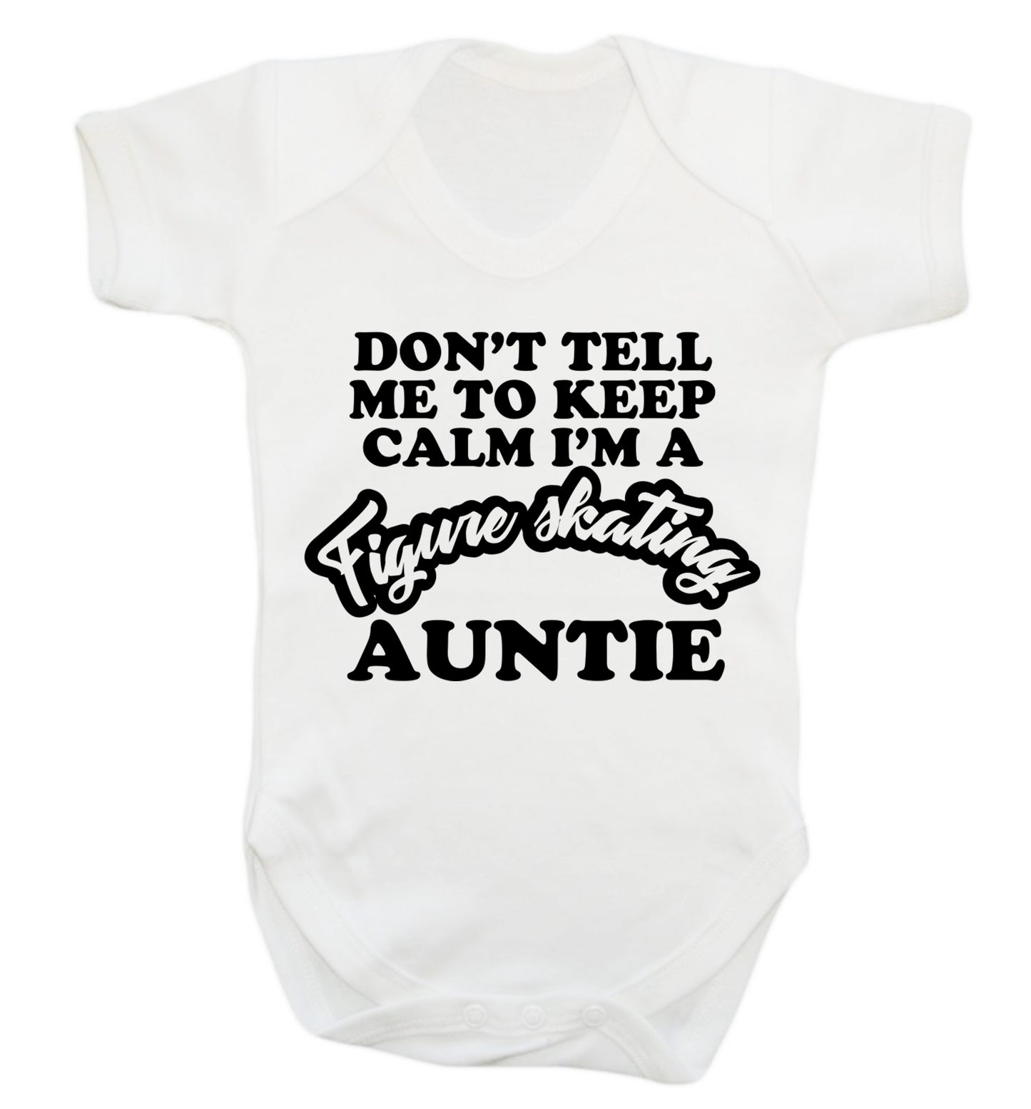 Don't tell me to keep calm I'm a figure skating auntie Baby Vest white 18-24 months