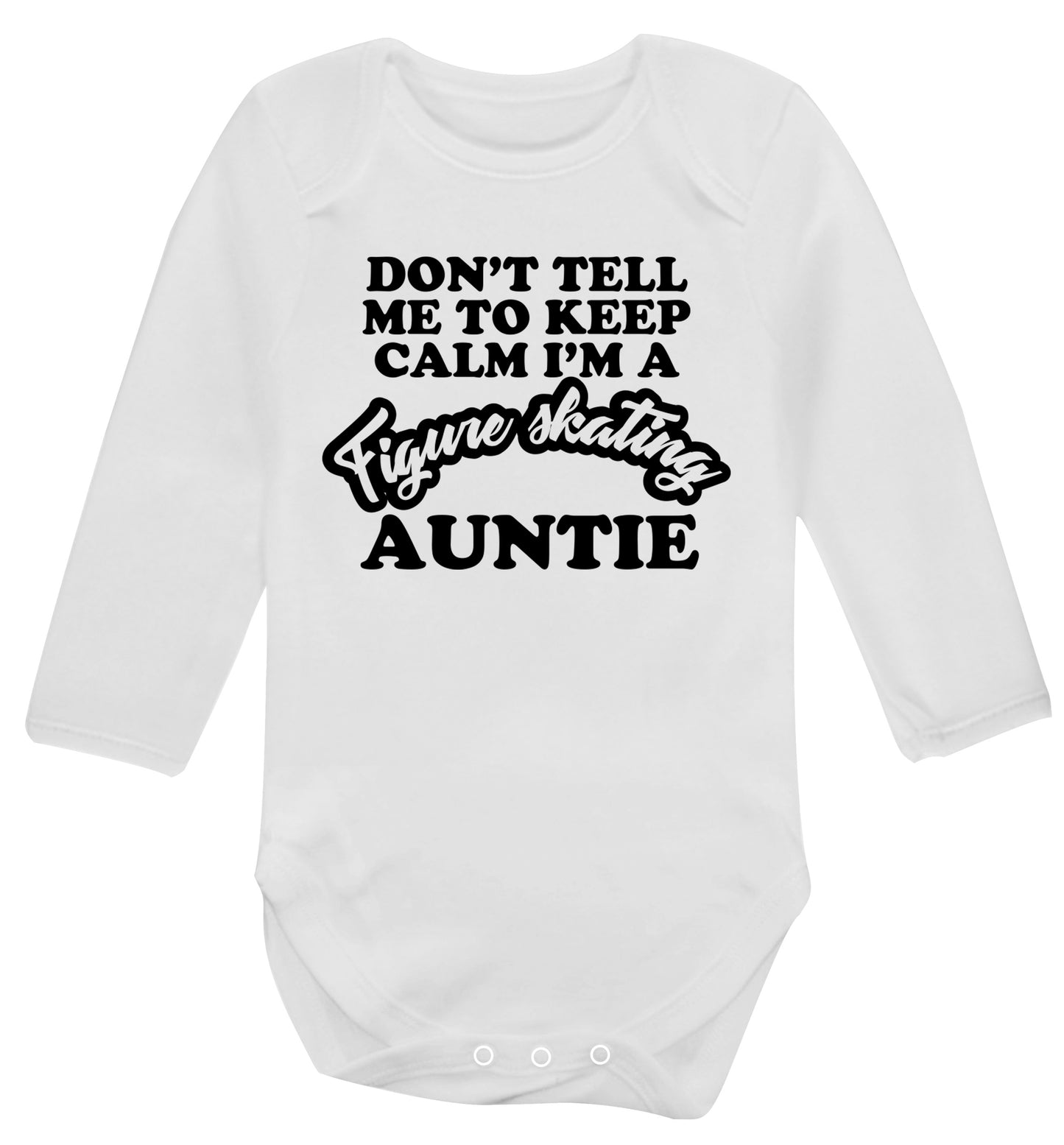 Don't tell me to keep calm I'm a figure skating auntie Baby Vest long sleeved white 6-12 months
