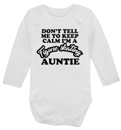 Don't tell me to keep calm I'm a figure skating auntie Baby Vest long sleeved white 6-12 months