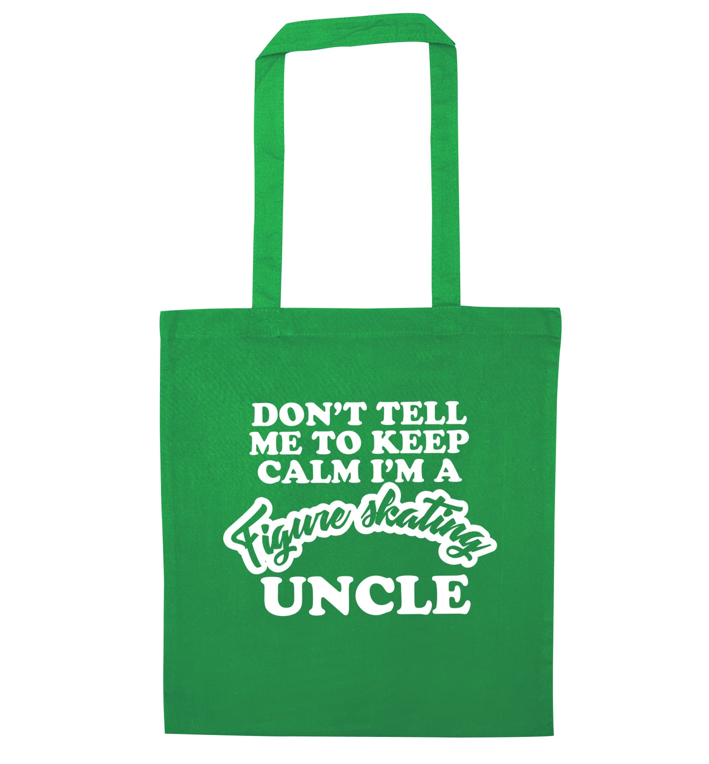 Don't tell me to keep calm I'm a figure skating uncle green tote bag