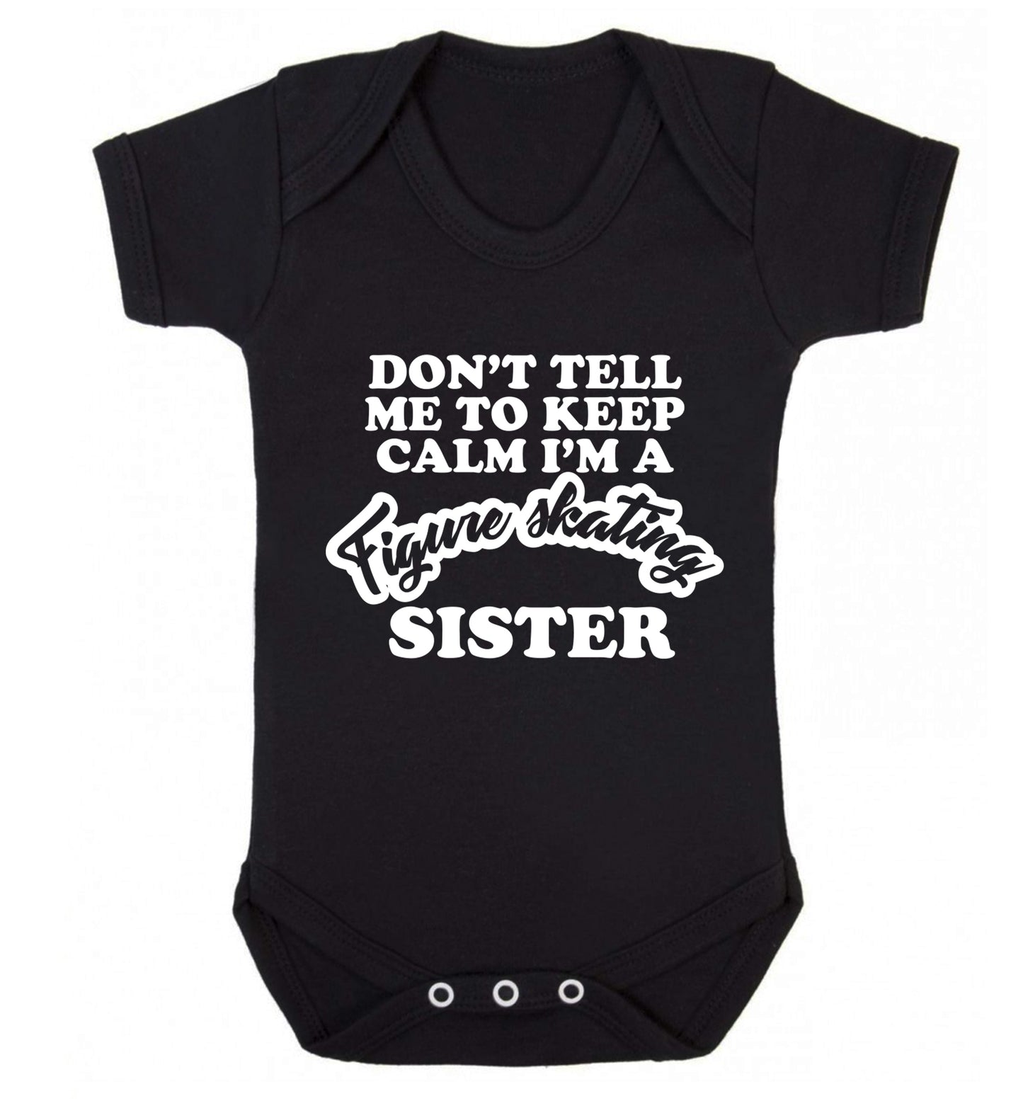 Don't tell me to keep calm I'm a figure skating sister Baby Vest black 18-24 months
