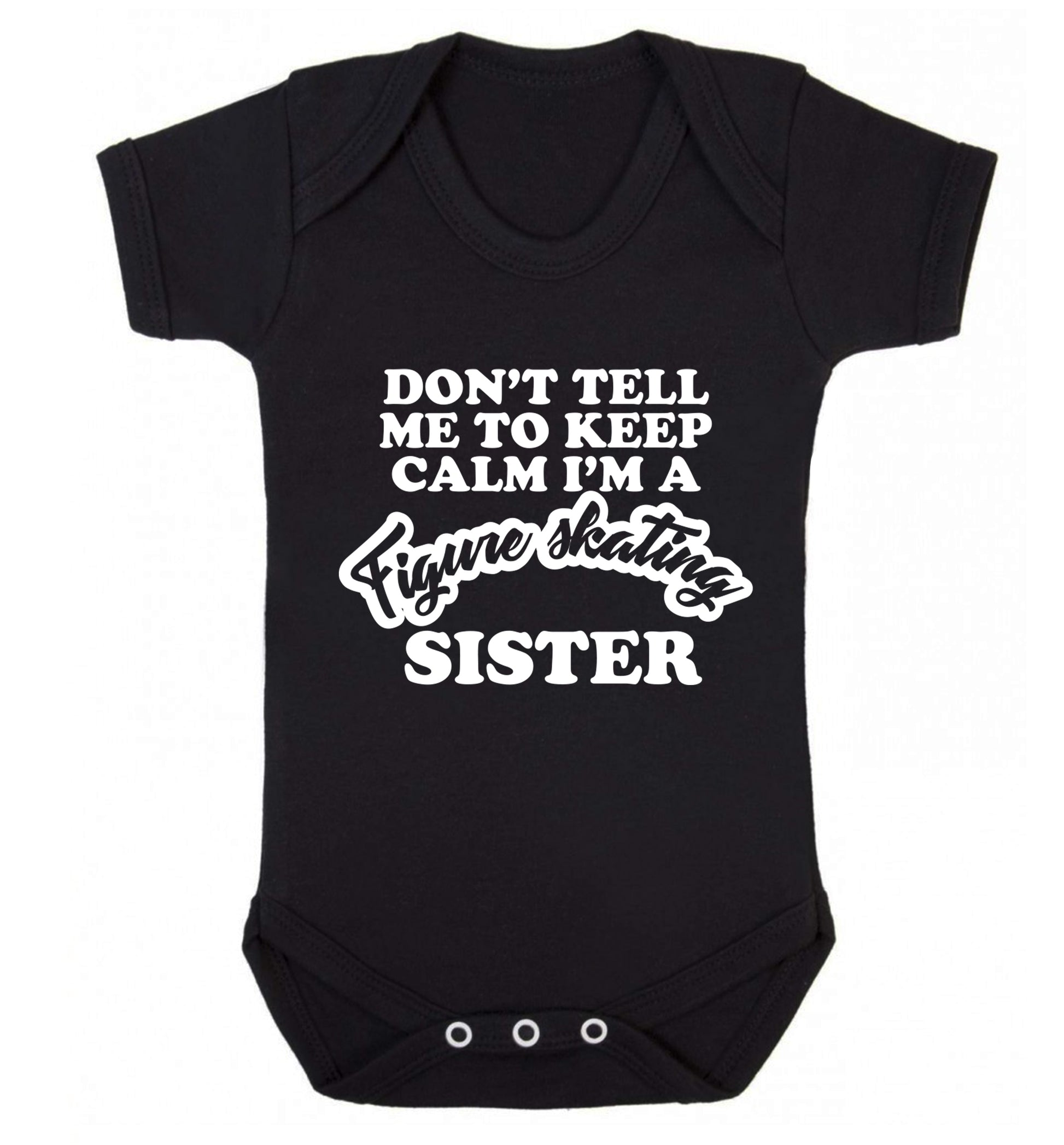 Don't tell me to keep calm I'm a figure skating sister Baby Vest black 18-24 months