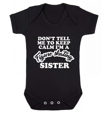 Don't tell me to keep calm I'm a figure skating sister Baby Vest black 18-24 months