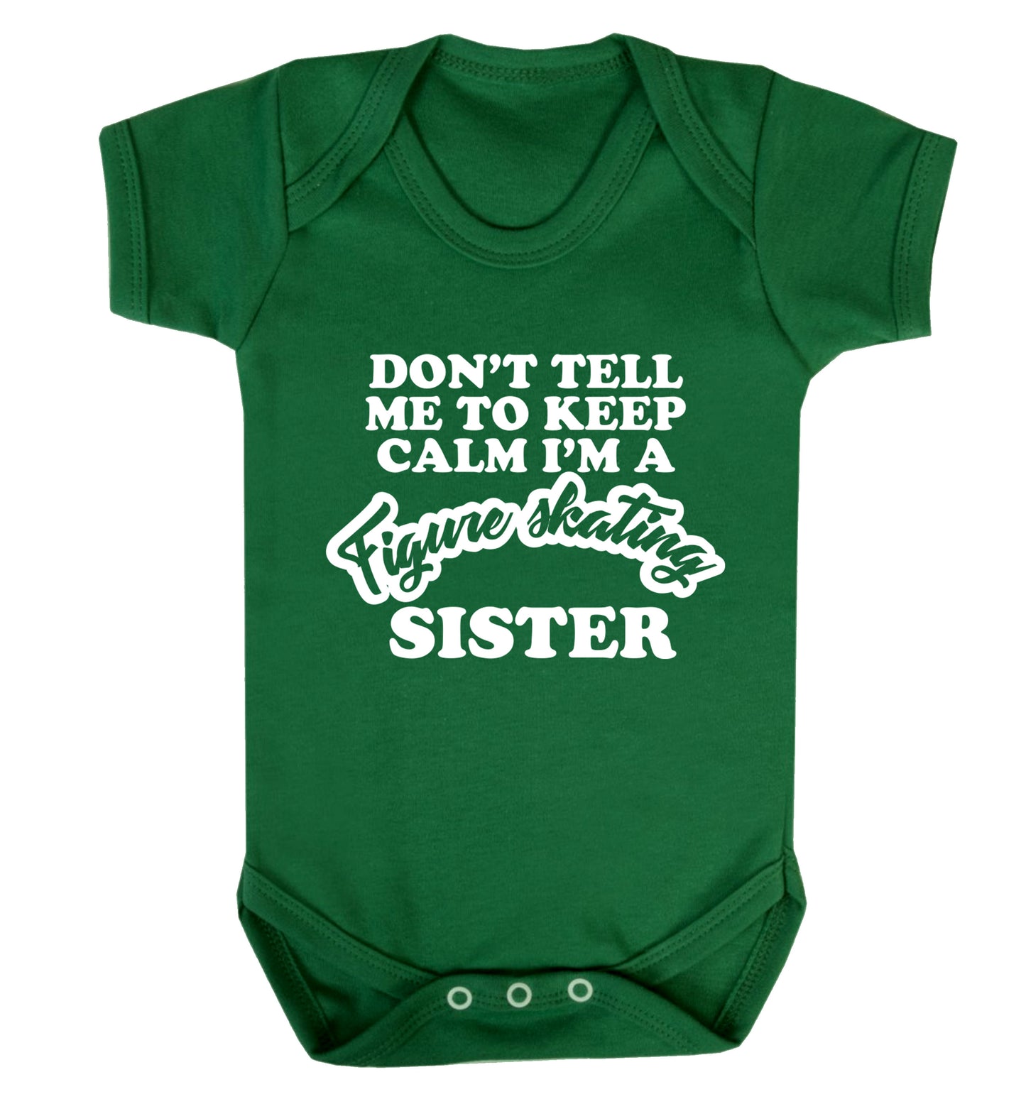 Don't tell me to keep calm I'm a figure skating sister Baby Vest green 18-24 months