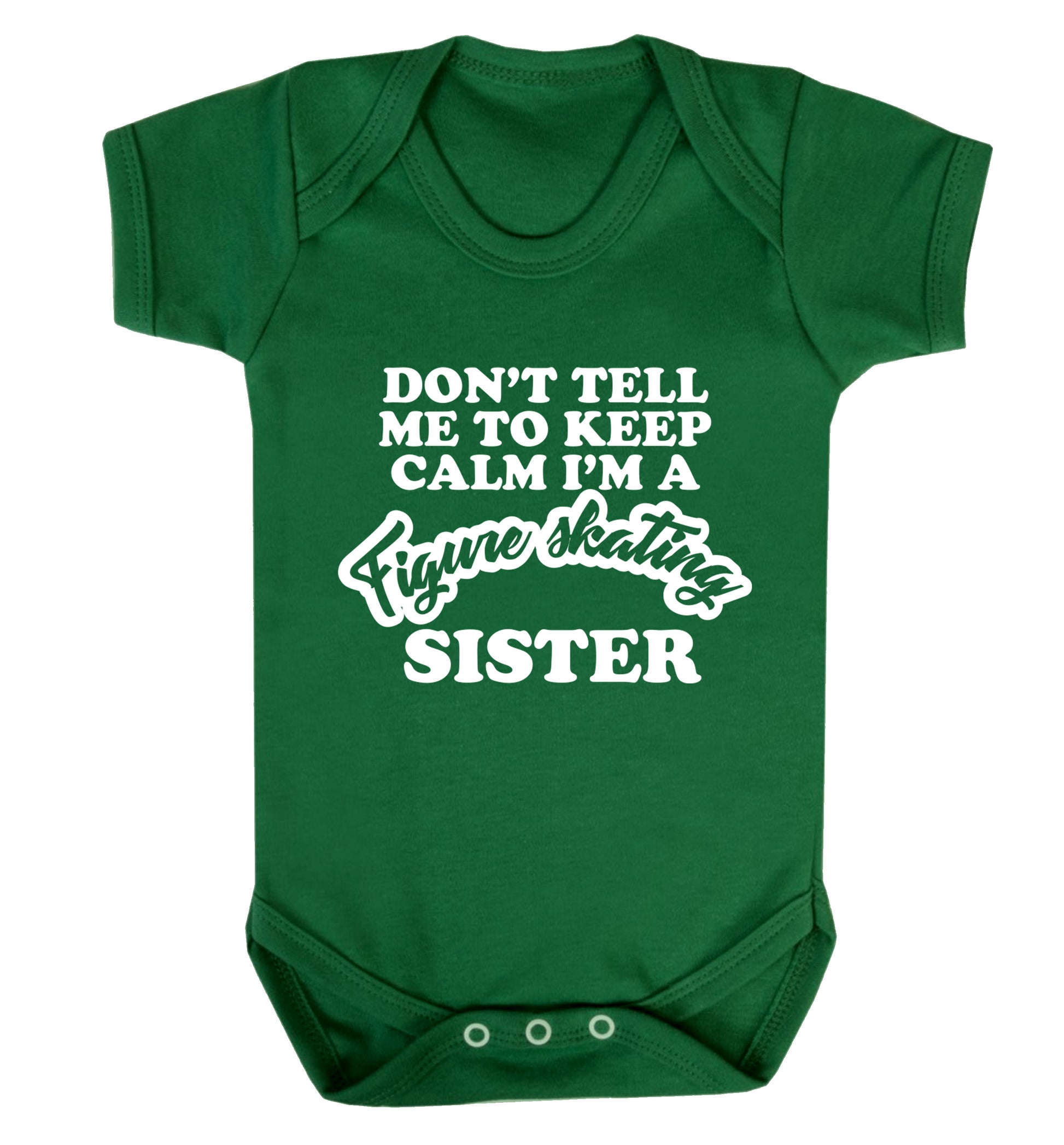 Don't tell me to keep calm I'm a figure skating sister Baby Vest green 18-24 months