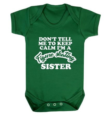 Don't tell me to keep calm I'm a figure skating sister Baby Vest green 18-24 months