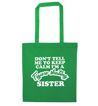Don't tell me to keep calm I'm a figure skating sister green tote bag