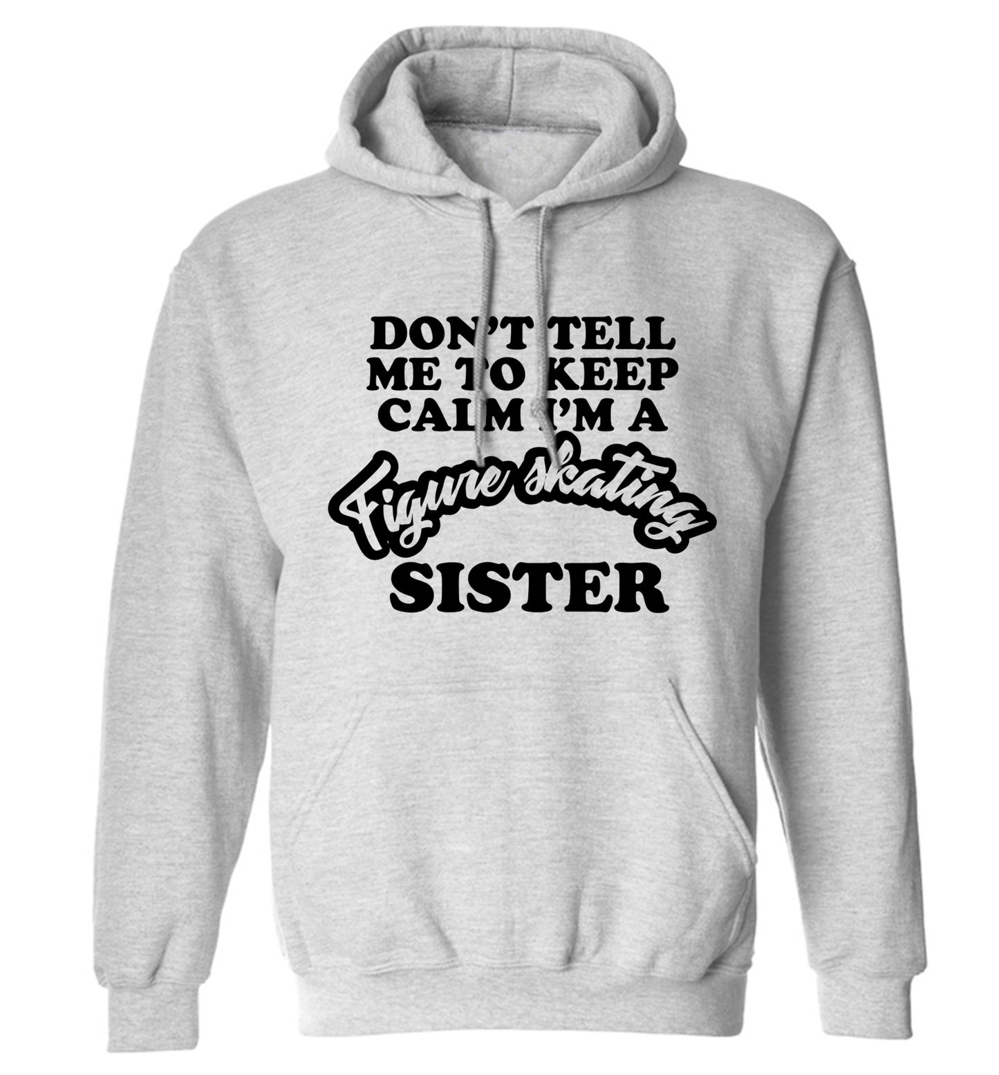 Don't tell me to keep calm I'm a figure skating sister adults unisexgrey hoodie 2XL