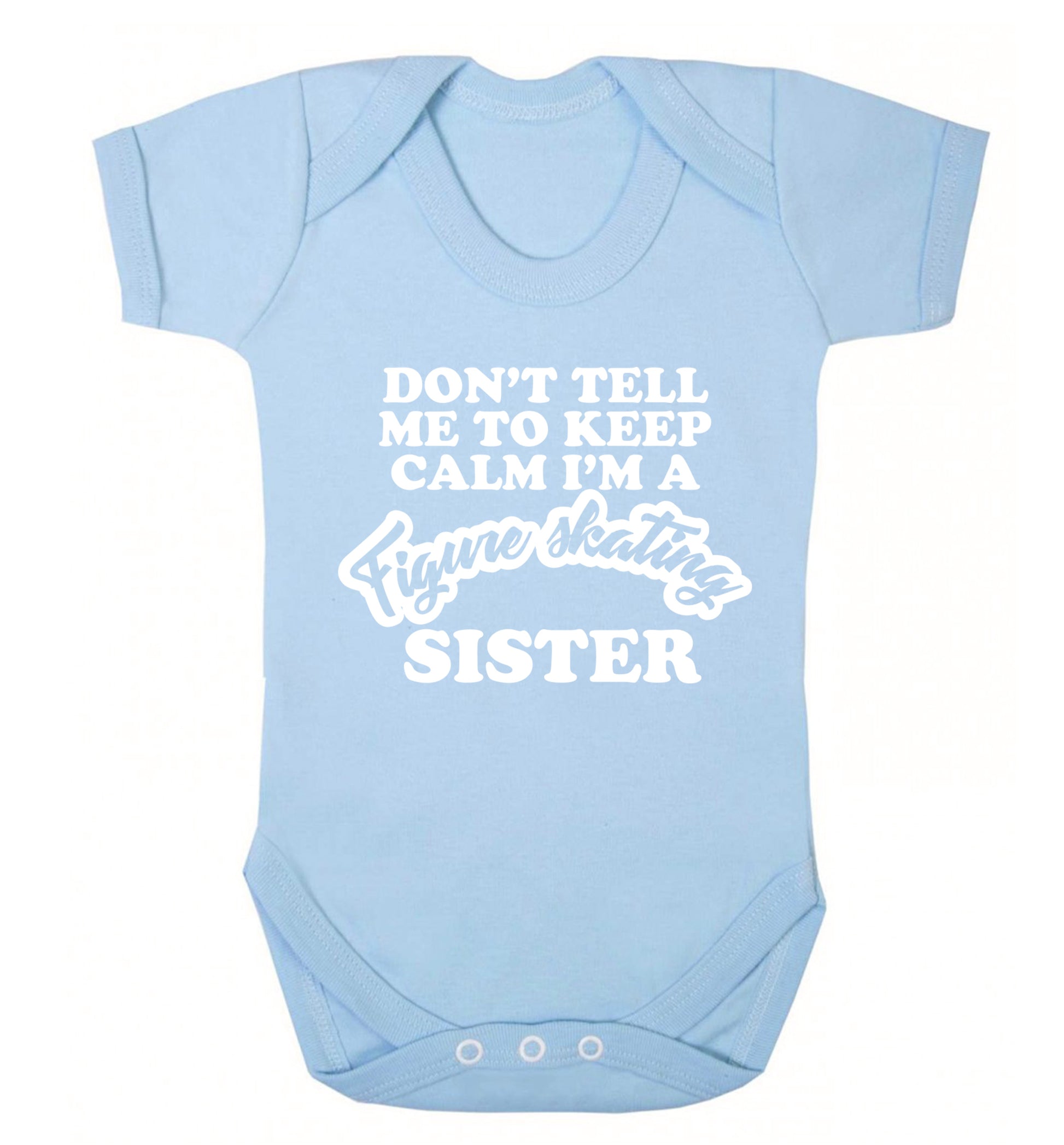 Don't tell me to keep calm I'm a figure skating sister Baby Vest pale blue 18-24 months
