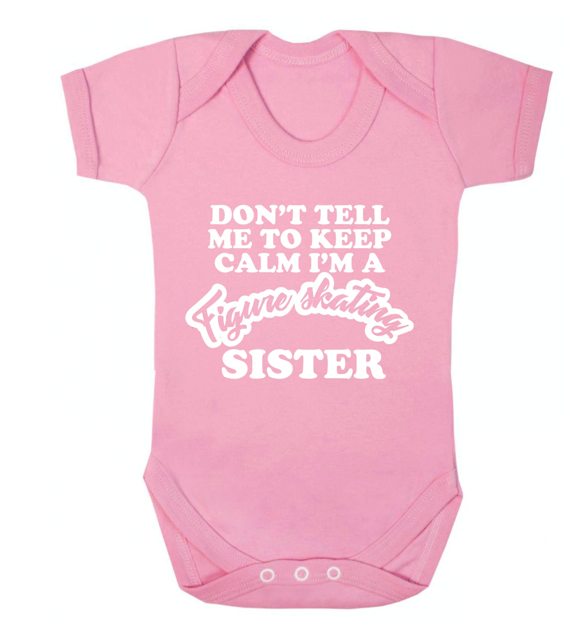 Don't tell me to keep calm I'm a figure skating sister Baby Vest pale pink 18-24 months