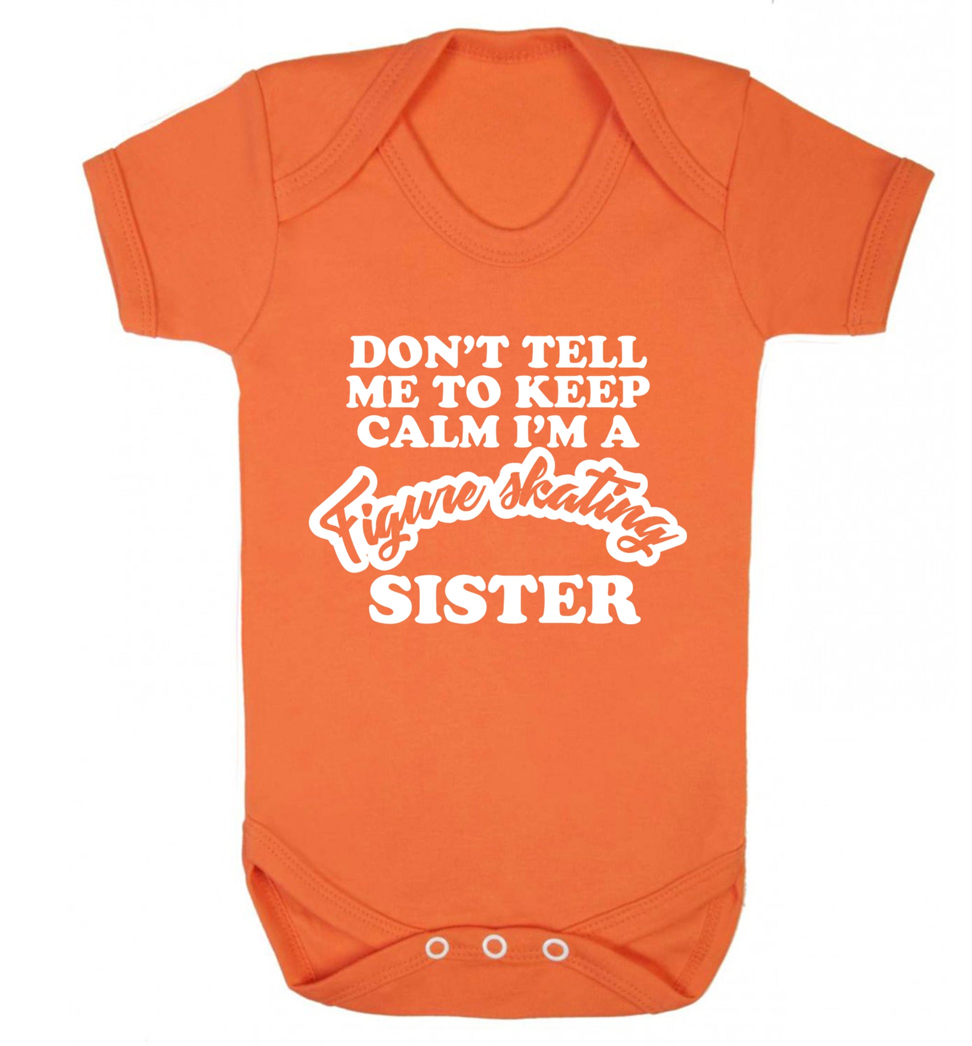 Don't tell me to keep calm I'm a figure skating sister Baby Vest orange 18-24 months