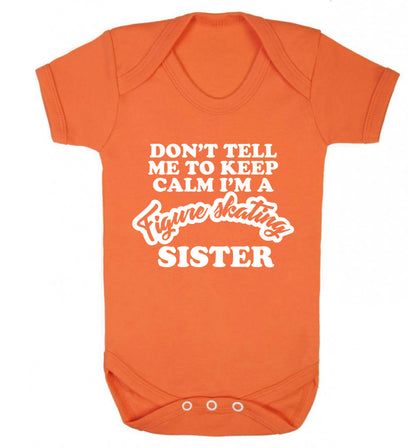 Don't tell me to keep calm I'm a figure skating sister Baby Vest orange 18-24 months