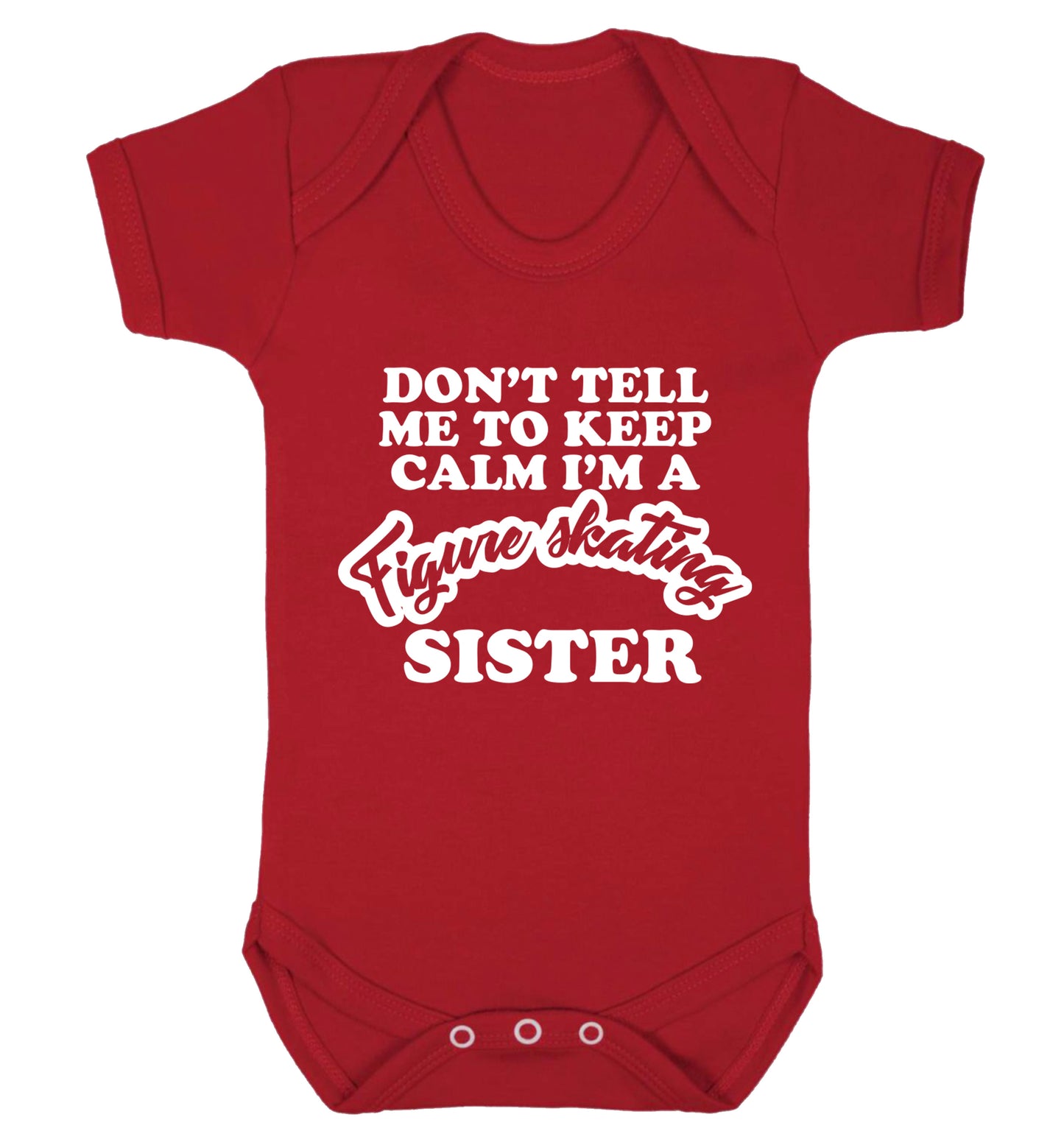 Don't tell me to keep calm I'm a figure skating sister Baby Vest red 18-24 months