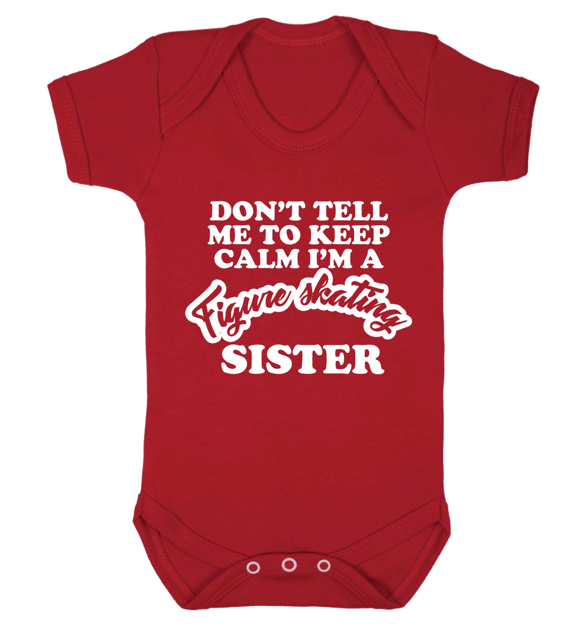 Don't tell me to keep calm I'm a figure skating sister Baby Vest red 18-24 months