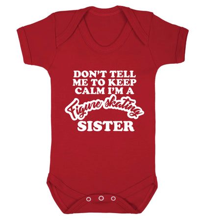 Don't tell me to keep calm I'm a figure skating sister Baby Vest red 18-24 months