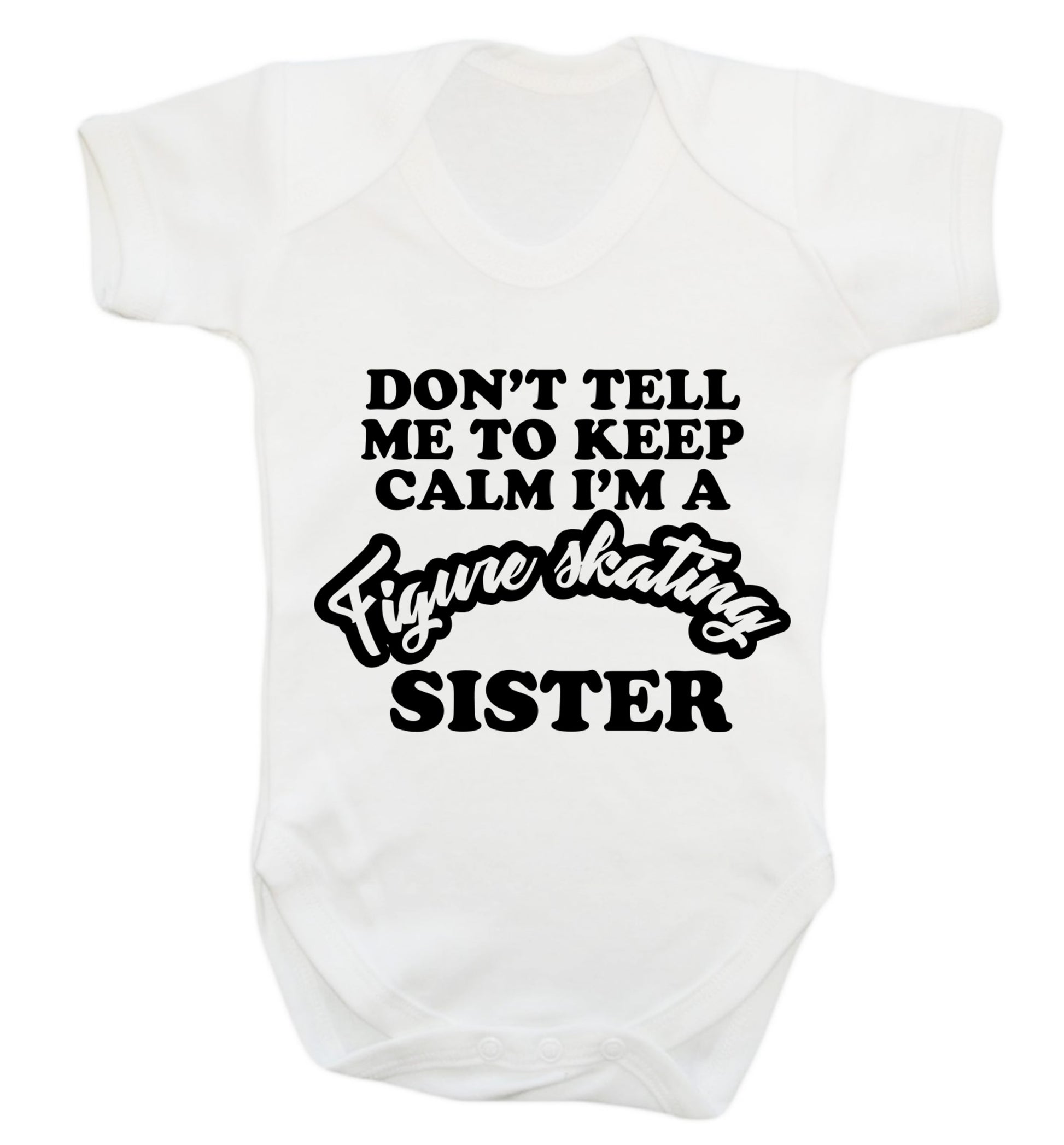 Don't tell me to keep calm I'm a figure skating sister Baby Vest white 18-24 months