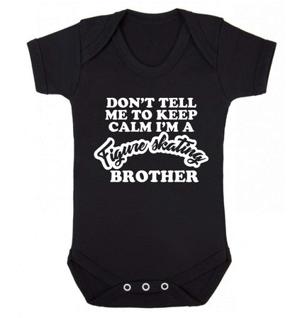 Don't tell me to keep calm I'm a figure skating brother Baby Vest black 18-24 months