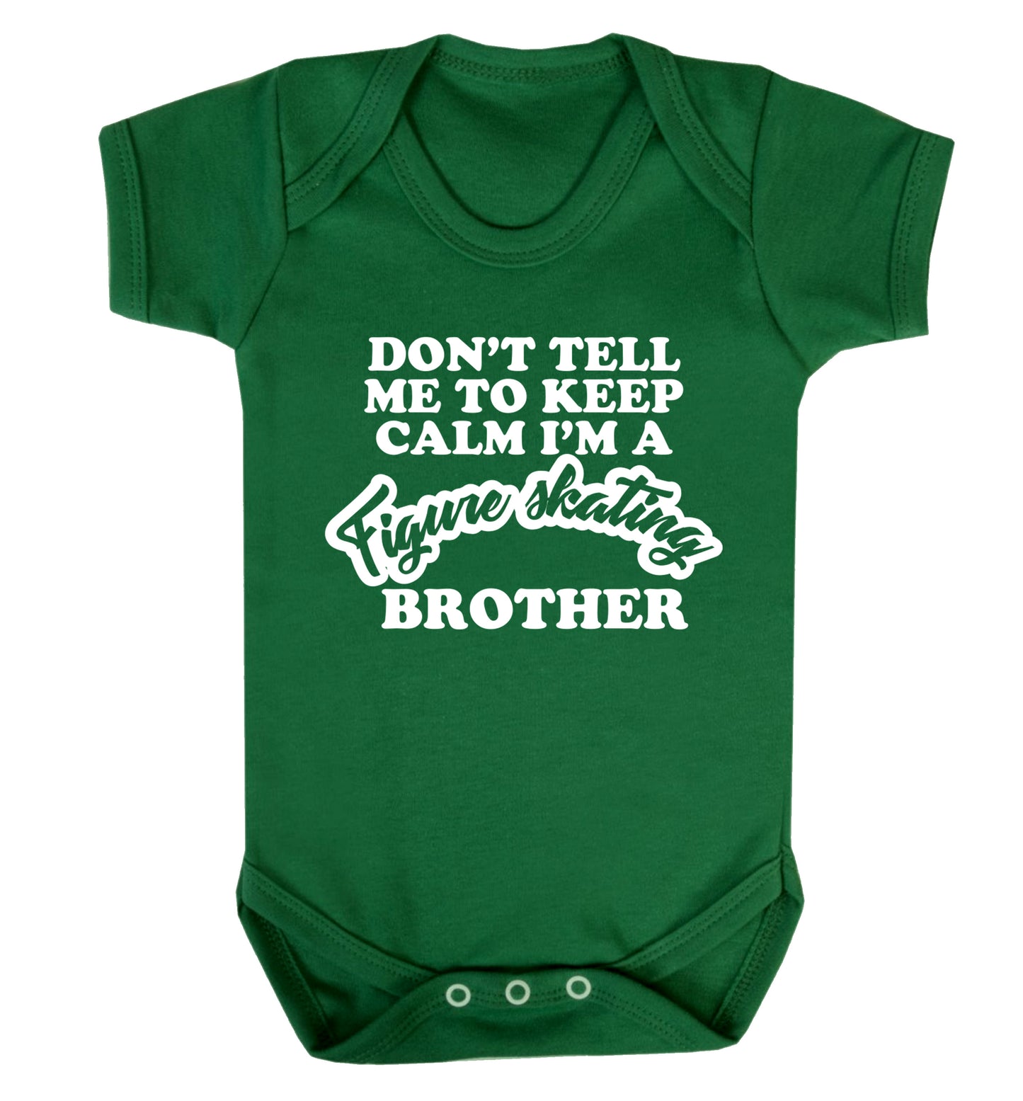 Don't tell me to keep calm I'm a figure skating brother Baby Vest green 18-24 months