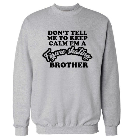 Don't tell me to keep calm I'm a figure skating brother Adult's unisexgrey Sweater 2XL