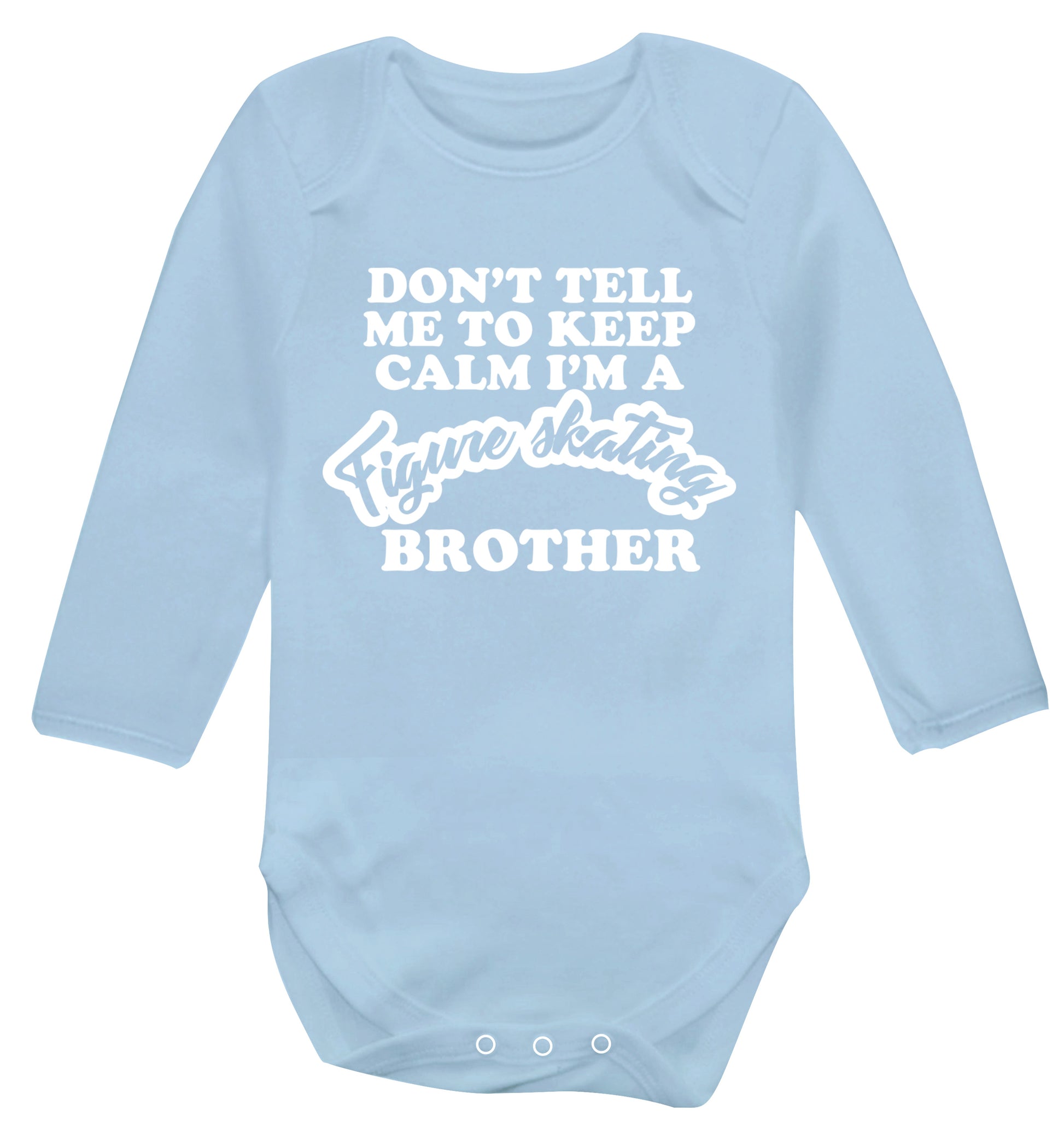 Don't tell me to keep calm I'm a figure skating brother Baby Vest long sleeved pale blue 6-12 months