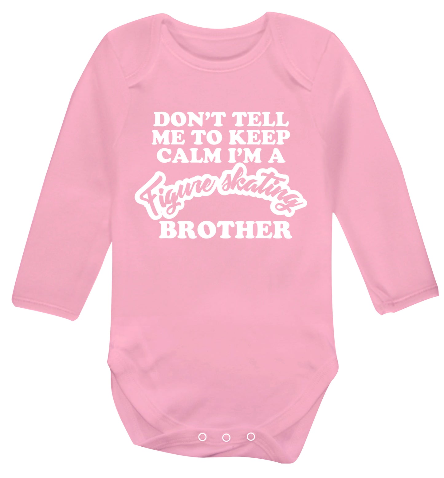 Don't tell me to keep calm I'm a figure skating brother Baby Vest long sleeved pale pink 6-12 months