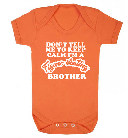 Don't tell me to keep calm I'm a figure skating brother Baby Vest orange 18-24 months