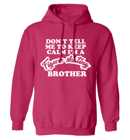 Don't tell me to keep calm I'm a figure skating brother adults unisexpink hoodie 2XL