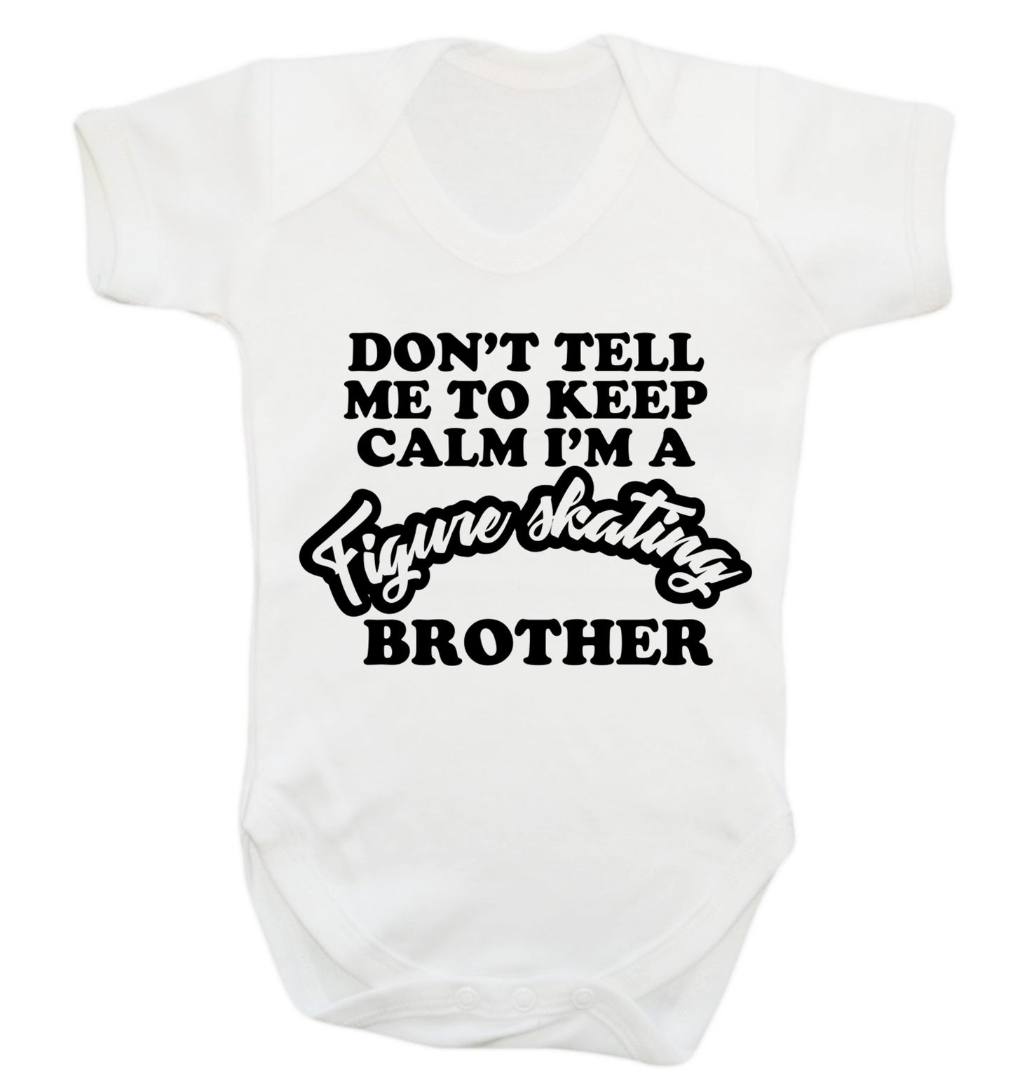 Don't tell me to keep calm I'm a figure skating brother Baby Vest white 18-24 months