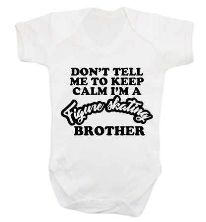 Don't tell me to keep calm I'm a figure skating brother Baby Vest white 18-24 months