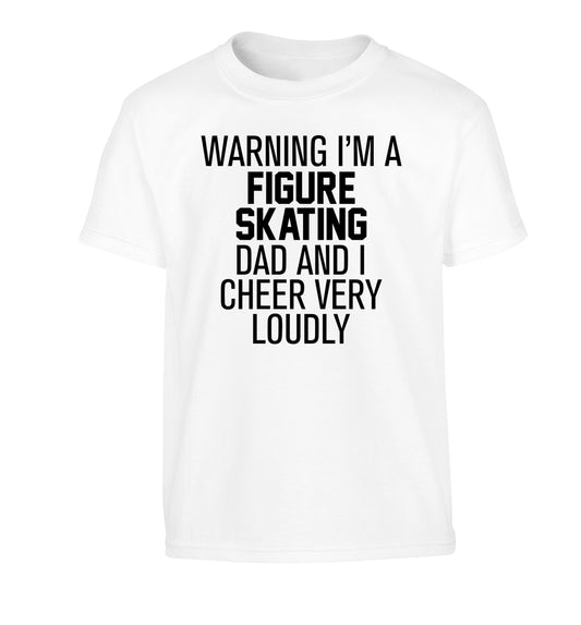 Warning I'm a figure skating dad and I cheer very loudly Children's white Tshirt 12-14 Years