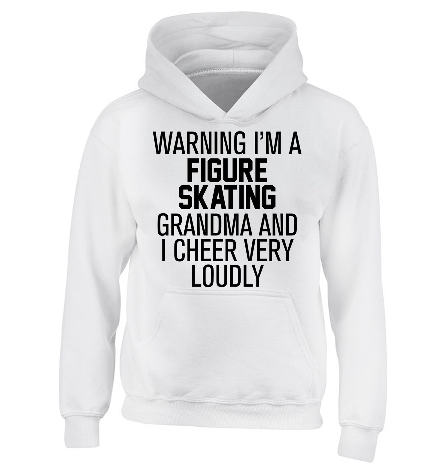 Warning I'm a figure skating grandma and I cheer very loudly children's white hoodie 12-14 Years