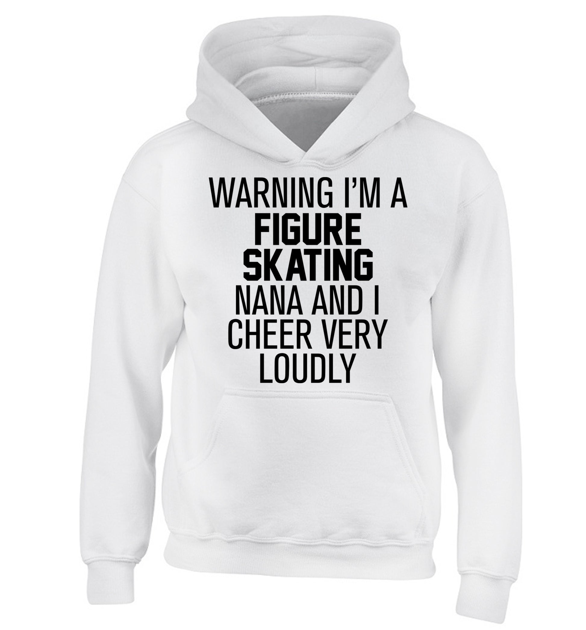 Warning I'm a figure skating nana and I cheer very loudly children's white hoodie 12-14 Years