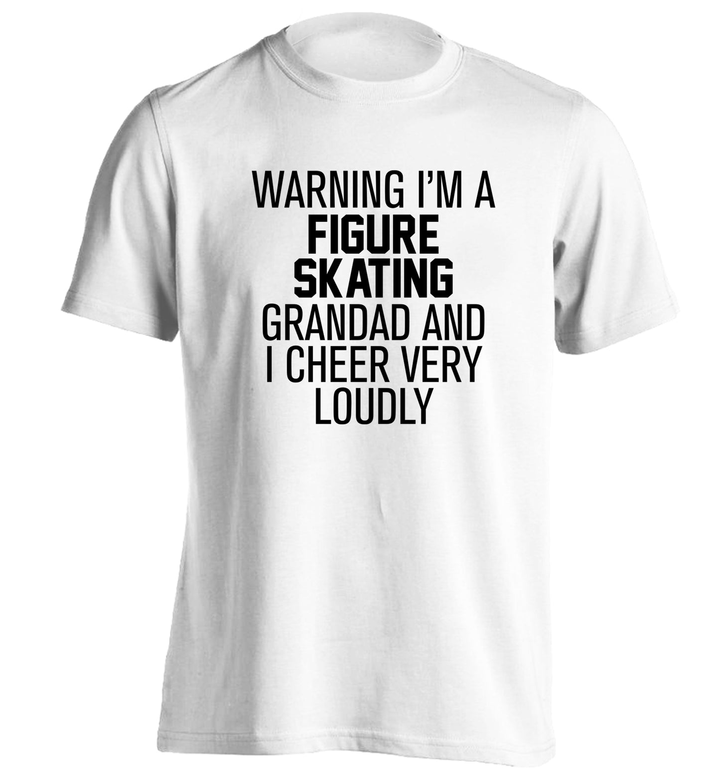Warning I'm a figure skating grandad and I cheer very loudly adults unisexwhite Tshirt 2XL