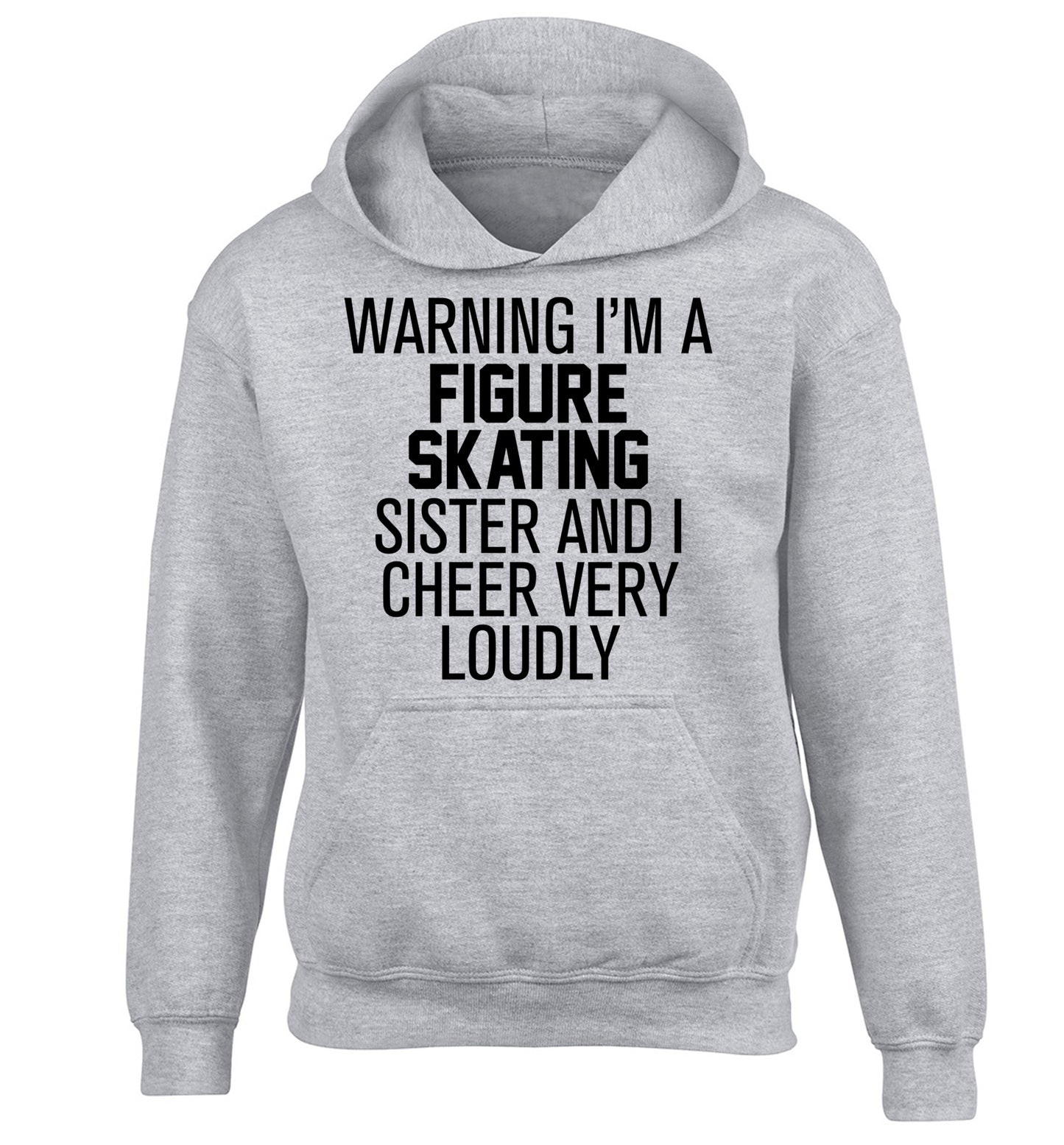 Warning I'm a figure skating sister and I cheer very loudly children's grey hoodie 12-14 Years
