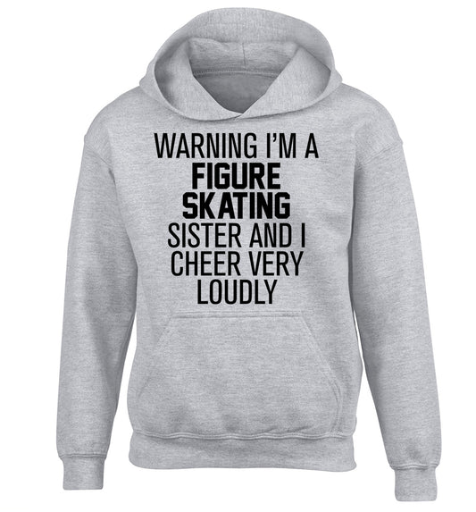Warning I'm a figure skating sister and I cheer very loudly children's grey hoodie 12-14 Years