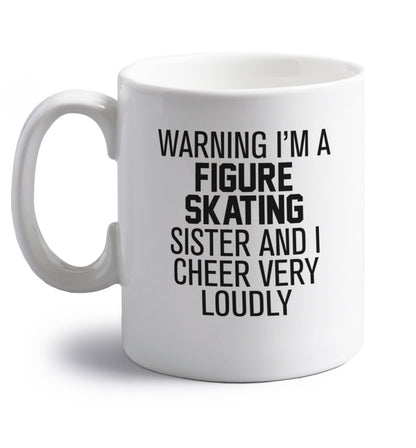 Warning I'm a figure skating sister and I cheer very loudly right handed white ceramic mug 