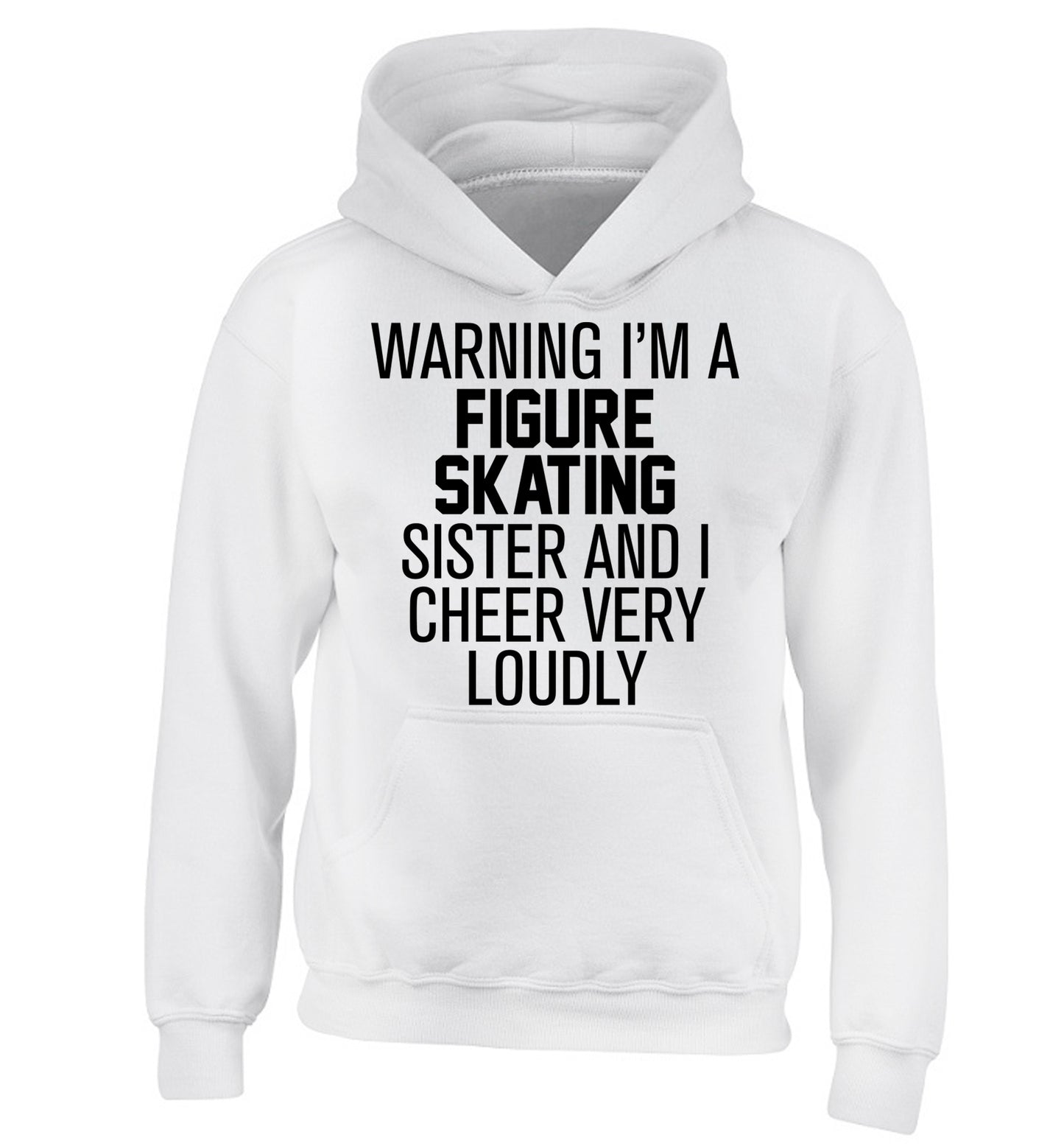Warning I'm a figure skating sister and I cheer very loudly children's white hoodie 12-14 Years