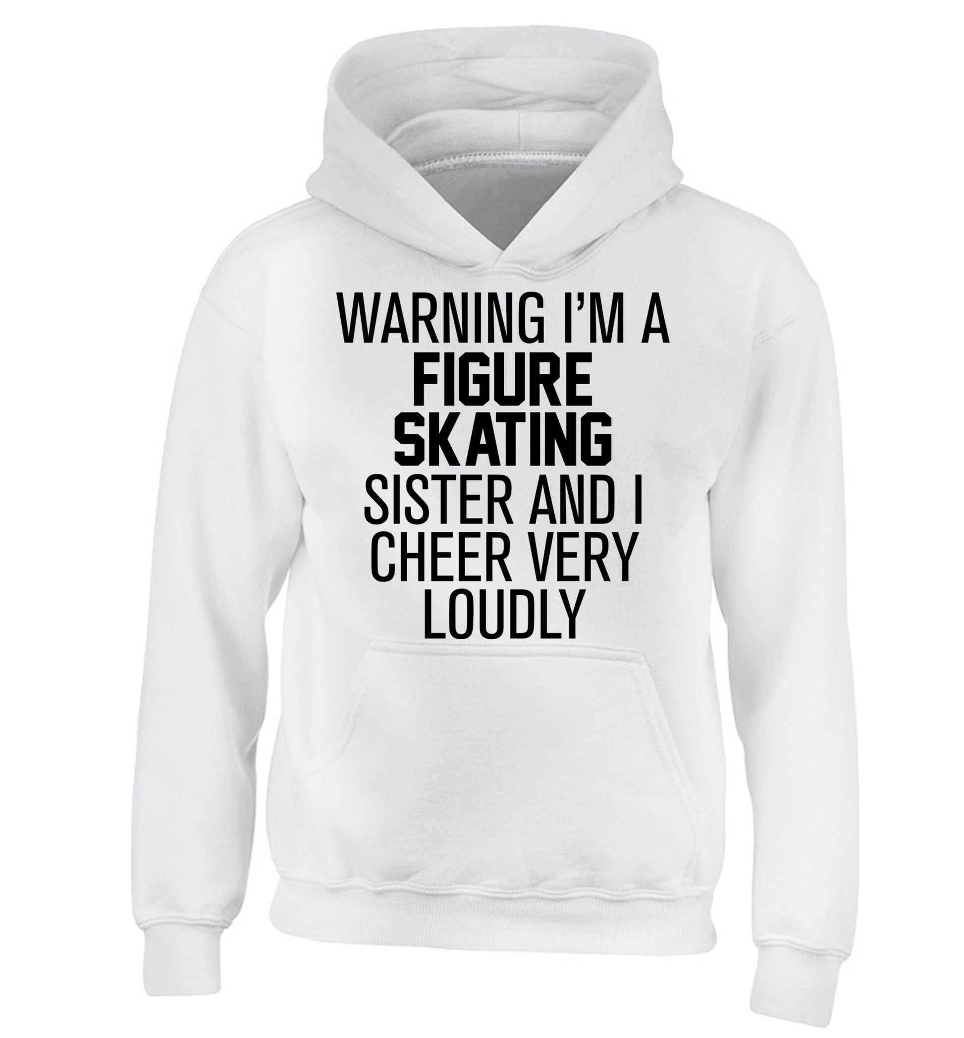Warning I'm a figure skating sister and I cheer very loudly children's white hoodie 12-14 Years