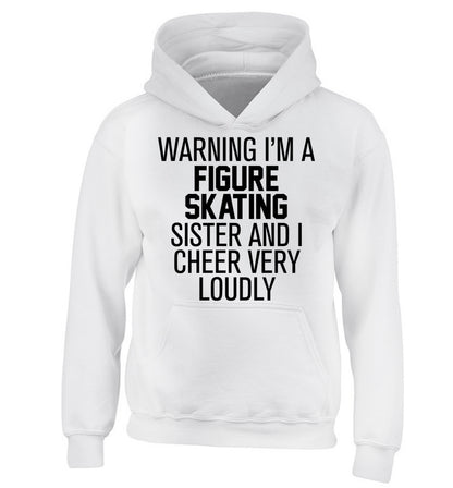 Warning I'm a figure skating sister and I cheer very loudly children's white hoodie 12-14 Years