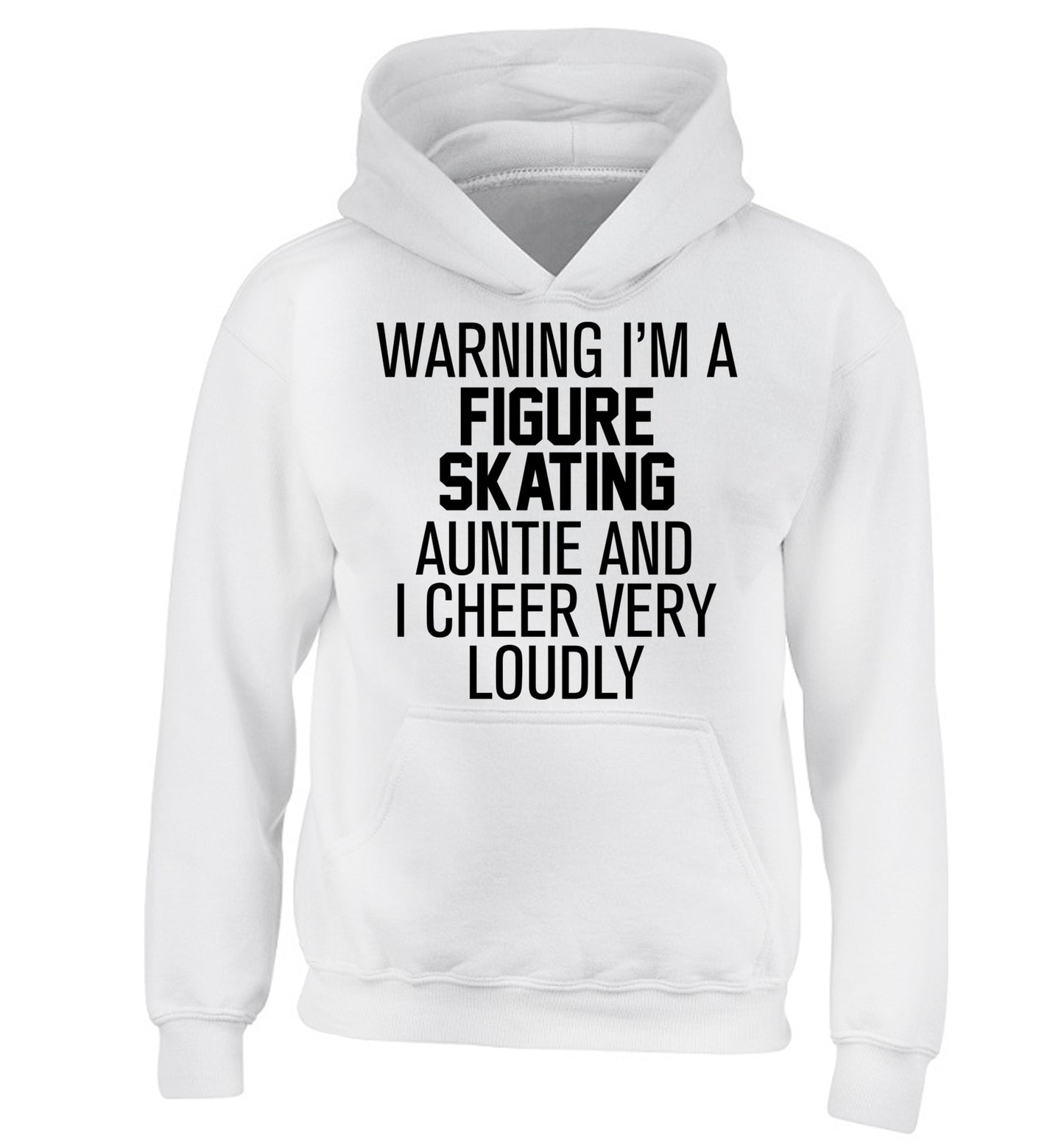 Warning I'm a figure skating auntie and I cheer very loudly children's white hoodie 12-14 Years