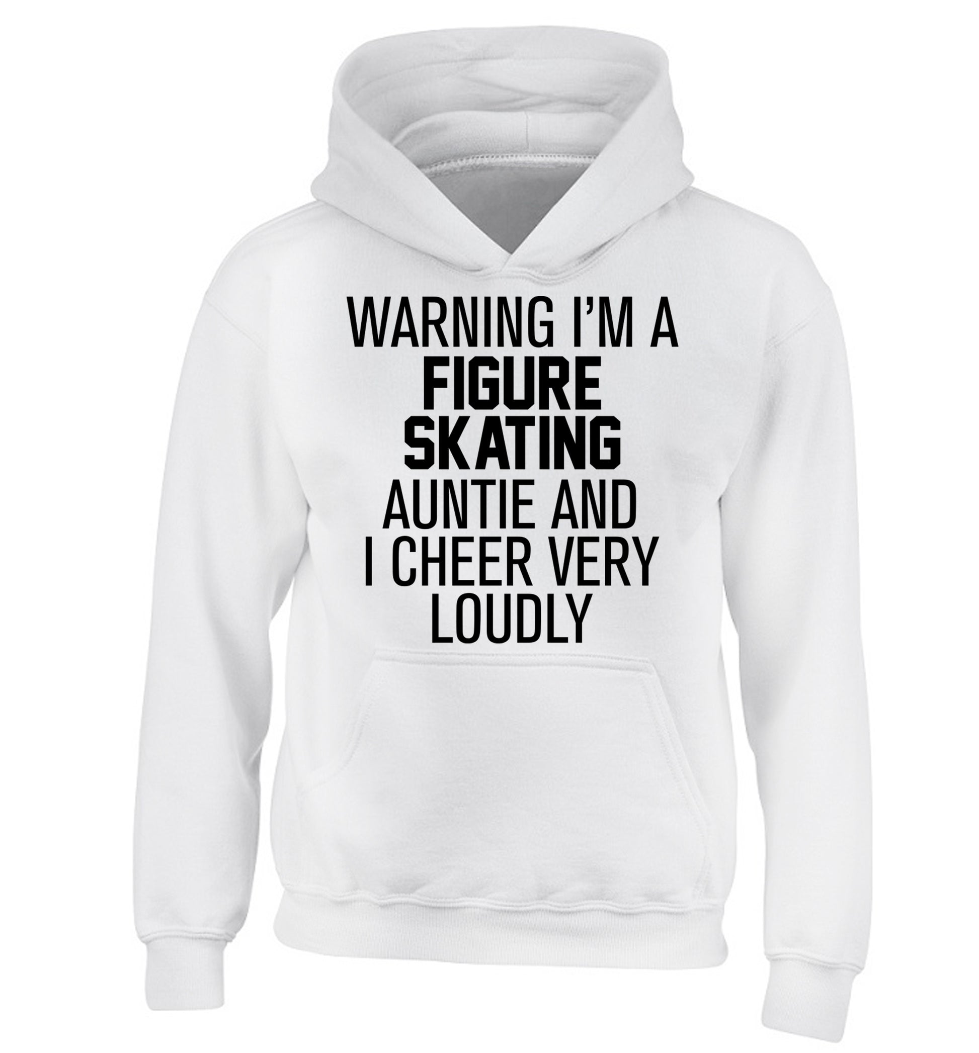 Warning I'm a figure skating auntie and I cheer very loudly children's white hoodie 12-14 Years