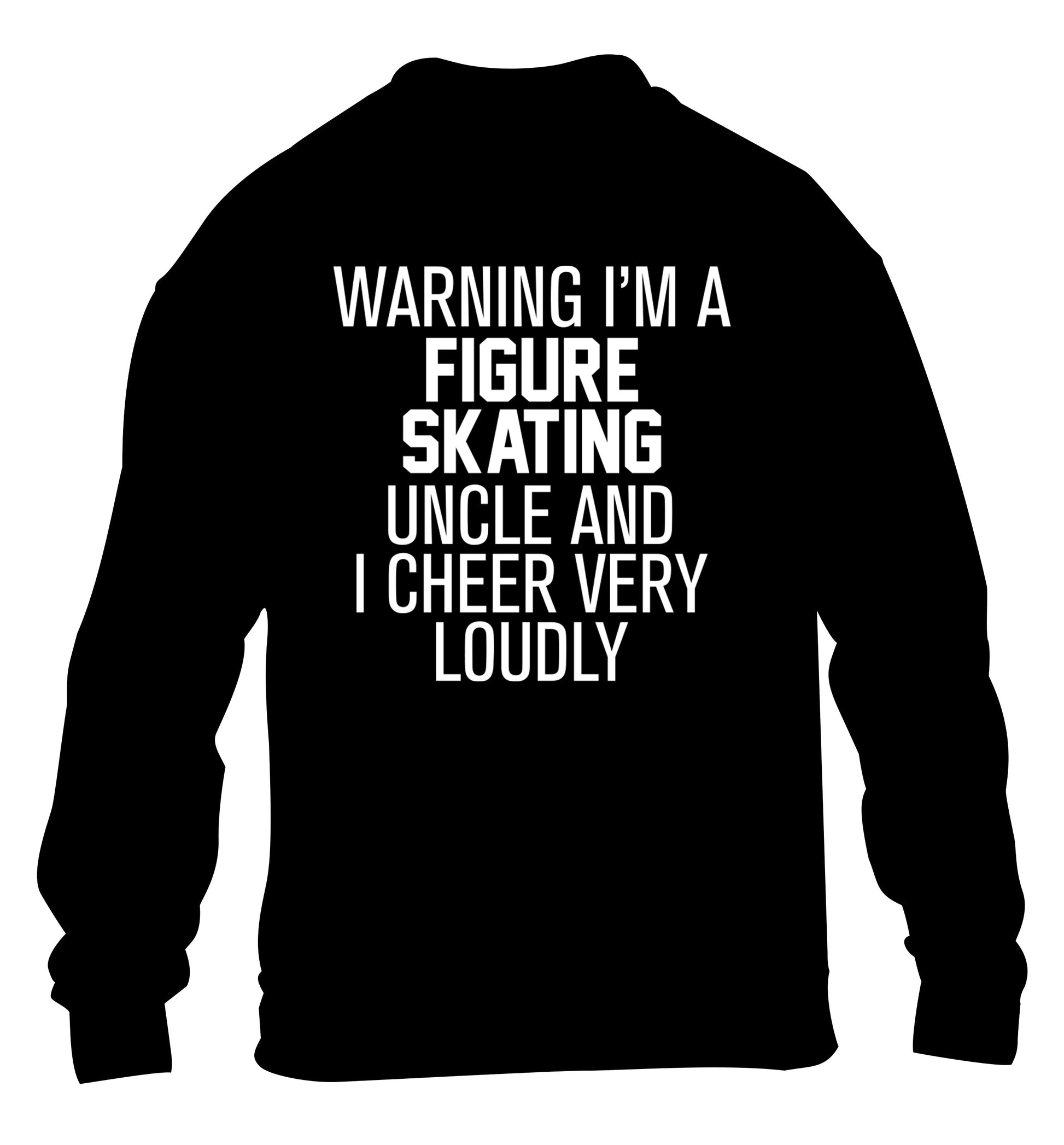 Warning I'm a figure skating uncle and I cheer very loudly children's black sweater 12-14 Years